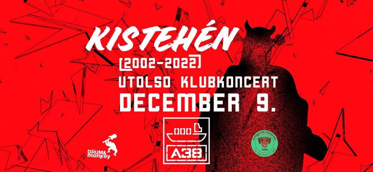 Kistehén: utolsó klubkoncert! / A38 Hajó