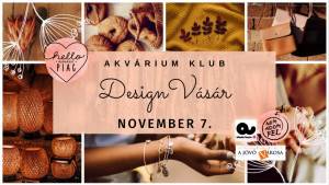 Hello Piac Design Vásár // NOVEMBER 7. - Akvárium Klub